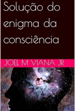 Solução Do Enigma Da Consciência (eBook, ePUB) - Jr, Joel M Viana