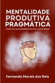 Mentalidade Produtiva Pragmática (eBook, ePUB) Mentalidade Produtiva Pragmática (eBook, ePUB)