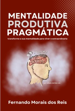 Mentalidade Produtiva Pragmática (eBook, ePUB) Cover Mentalidade Produtiva Pragmática (eBook, ePUB)