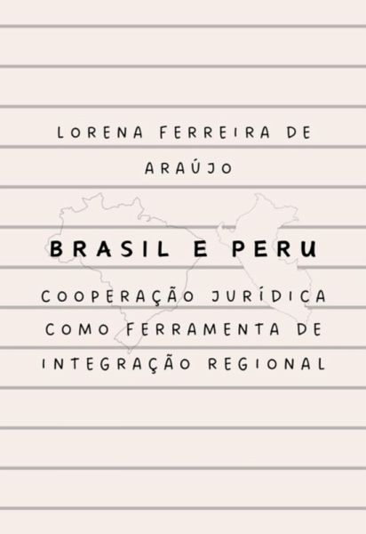 Brasil E Peru: Cooperação Jurídica Como Ferramenta De Integração Regional (eBook, ePUB)