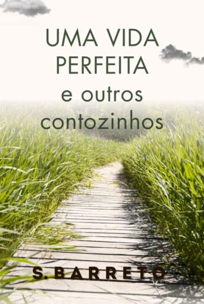 Uma Vida Perfeita E Outros Contozinhos (eBook, ePUB) Uma Vida Perfeita E Outros Contozinhos (eBook, ePUB)