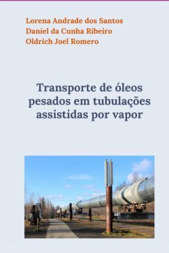 Transporte De Óleos Pesados Em Tubulações Assistidas Por Vapor (eBook, ePUB) - Romero, Oldrich Joel