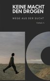 Keine Macht den Drogen - Wege aus der Sucht (eBook, ePUB) Keine Macht den Drogen - Wege aus der Sucht (eBook, ePUB)