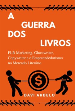 Cover A Guerra Dos Livros: Plr Marketing, Ghostwriter, Copywriter E O Mercado Literário (eBook, ePUB)