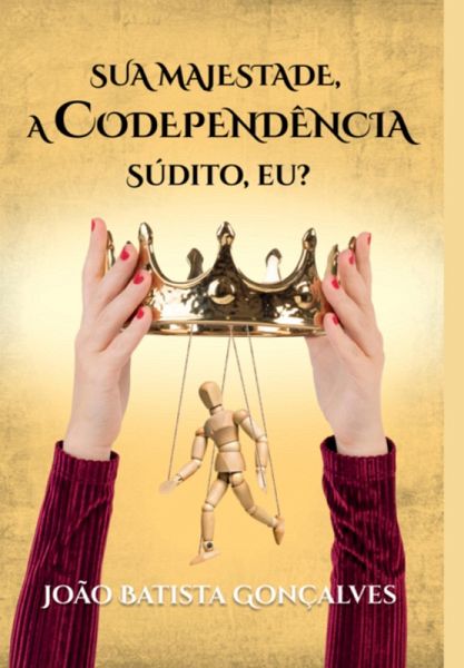 Sua Majestade, A Codependência (eBook, ePUB) Sua Majestade, A Codependência (eBook, ePUB)
