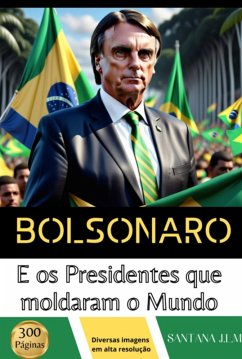 Bolsonaro E Os Presidentes Que Moldaram O Mundo (eBook, ePUB) - J. l. m, Santana