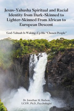 Jesus-Yahusha Spiritual and Racial Identity from Dark-Skinned to Lighter-Skinned From African to European Descent (eBook, ePUB)