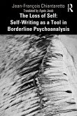 The Loss of Self: Self-Writing as a Tool in Borderline Psychoanalysis (eBook, PDF)