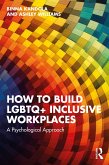 How to Build LGBTQ+ Inclusive Workplaces (eBook, ePUB) How to Build LGBTQ+ Inclusive Workplaces (eBook, ePUB)