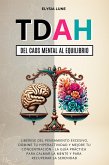 TDAH del Caos Mental al Equilibrio: Libéres del Pensamiento Excesivo, Domine tu Hiperactividad y Mejore tu concetración - la Guía Práctica para Calmar la Mente y para Recuperar la Serenidad (eBook, ePUB) TDAH del Caos Mental al Equilibrio: Libéres del Pensamiento Excesivo, Domine tu Hiperactividad y Mejore tu concetración - la Guía Práctica para Calmar la Mente y para Recuperar la Serenidad (eBook, ePUB)