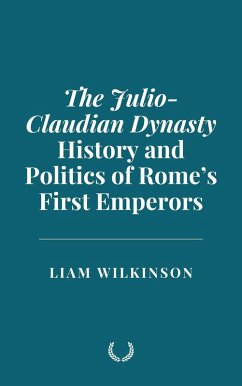 Cover The Julio-Claudian Dynasty: History and Politics of Rome's First Emperors (eBook, ePUB)