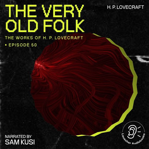 The Very Old Folk (The Work of H. P. Lovecraft, Episode 50) (MP3-Download) The Very Old Folk (The Work of H. P. Lovecraft, Episode 50) (MP3-Download)