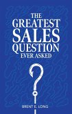 The Greatest Sales Question Ever Asked (eBook, ePUB)