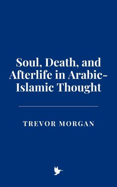 Soul, Death, and Afterlife in Arabic-Islamic Thought (eBook, ePUB) - Morgan, Trevor