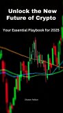 Unlock The New Future of Crypto- Your Essential Playbook For 2025 (eBook, ePUB) Unlock The New Future of Crypto- Your Essential Playbook For 2025 (eBook, ePUB)