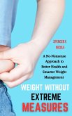 Weight Without Extreme Measures: A No-Nonsense Approach to Better Health and Smarter Weight Management (eBook, ePUB)