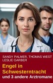 Engel in Schwesterntracht und 3 andere Arztromane (eBook, ePUB)