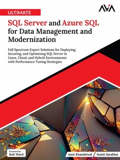 Ultimate SQL Server and Azure SQL for Data Management and Modernization: Full Spectrum Expert Solutions for Deploying, Securing, and Optimizing SQL Server in Linux, Cloud, and Hybrid Environments with Performance Tuning Strategies (eBook, ePUB) - Khandelwal, Amit; Sarabhai, Sumit