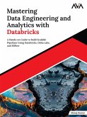 Mastering Data Engineering and Analytics with Databricks: A Hands-on Guide to Build Scalable Pipelines Using Databricks, Delta Lake, and MLflow (eBook, ePUB) Mastering Data Engineering and Analytics with Databricks: A Hands-on Guide to Build Scalable Pipelines Using Databricks, Delta Lake, and MLflow (eBook, ePUB)