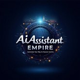 AI Assistant Empire: Automate Your Way to Passive Income (eBook, ePUB)