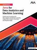 Ultimate Java for Data Analytics and Machine Learning: Unlock Java's Ecosystem for Data Analysis and Machine Learning Using WEKA, JavaML, JFreeChart, and Deeplearning4j (eBook, ePUB) Ultimate Java for Data Analytics and Machine Learning: Unlock Java's Ecosystem for Data Analysis and Machine Learning Using WEKA, JavaML, JFreeChart, and Deeplearning4j (eBook, ePUB)