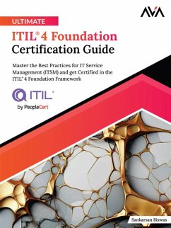 Ultimate ITIL® 4 Foundation Certification Guide: Master the Best Practices for IT Service Management (ITSM) and get Certified in the ITIL® 4 Foundation Framework (eBook, ePUB) - Biswas, Sankarsan
