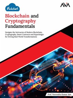 Kickstart Blockchain and Cryptography Fundamentals: Navigate the Intricacies of Modern Blockchain, Cryptography, Smart Contracts and Hyperledger for Driving Real-World Transformations (eBook, ePUB) - Veerendra
