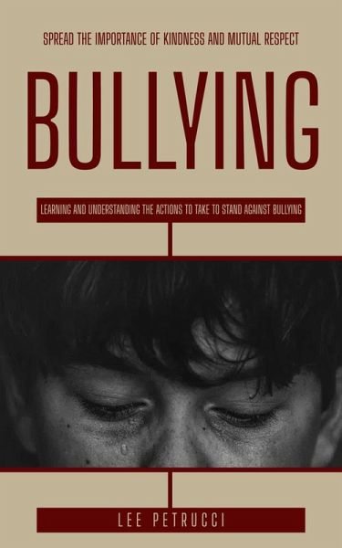 Bullying: Spread the Importance of Kindness and Mutual Respect (Learning and Understanding the Actions to Take to Stand Against Bullying) (eBook, ePUB)