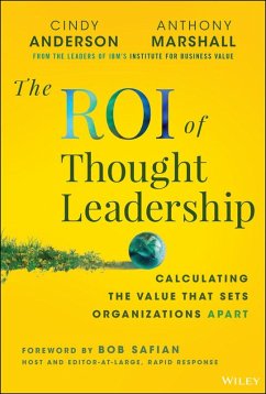 The ROI of Thought Leadership (eBook, PDF) - Anderson, Cindy; Marshall, Anthony The ROI of Thought Leadership (eBook, PDF) - Anderson, Cindy; Marshall, Anthony