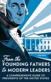 From Founding Fathers to Modern Leaders: A Comprehensive Guide to U.S. Presidents (eBook, ePUB) From Founding Fathers to Modern Leaders: A Comprehensive Guide to U.S. Presidents (eBook, ePUB)