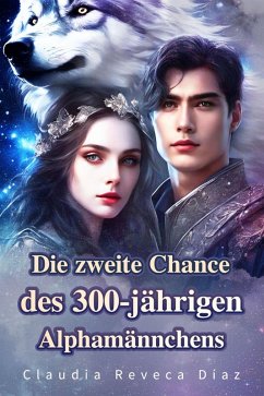 Die zweite Chance des 300-jährigen Alphamännchens (eBook, ePUB) Cover Die zweite Chance des 300-jährigen Alphamännchens (eBook, ePUB)