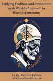 Bridging Tradition and Innovation: Arab World's Approach to Neurodegeneration (Arab World Neurodegeneration Series: Bridging Culture and Science, #2) (eBook, ePUB) Bridging Tradition and Innovation: Arab World's Approach to Neurodegeneration (Arab World Neurodegeneration Series: Bridging Culture and Science, #2) (eBook, ePUB)