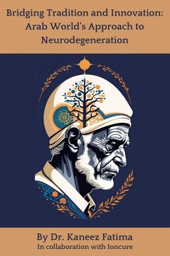 Cover Bridging Tradition and Innovation: Arab World's Approach to Neurodegeneration (Arab World Neurodegeneration Series: Bridging Culture and Science, #2) (eBook, ePUB)