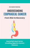 Understanding Esophageal Cancer: From Risk to Recovery (GastroPath: Unveiling Digestive System Diseases, #6) (eBook, ePUB)