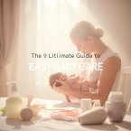The Ultimate Guide to Easy Baby Care: Ensuring Health, Happiness, and Development (eBook, ePUB)