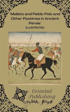 Mallets and Fields: Polo and Other Pastimes in Ancient Persia (eBook, ePUB) - Publishing, Oriental