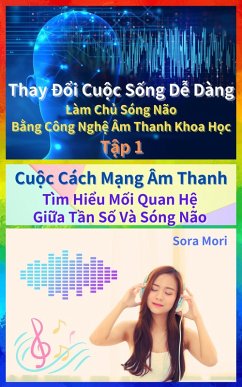 Cu¿c Cách M¿ng Âm Thanh - Tìm Hi¿u M¿i Quan H¿ Gi¿a T¿n S¿ Và Sóng Não (Thay Ð¿i Cu¿c S¿ng D¿ Dàng: Làm Ch¿ Sóng Não B¿ng Công Ngh¿ Âm Thanh Khoa H¿c, #1) (eBook, ePUB) - Mori, Sora