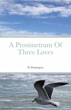 A Prosimetrum Of Three Loves (eBook, ePUB) - Pennington, D.