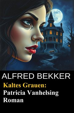 Kaltes Grauen: Patricia Vanhelsing Roman (eBook, ePUB) - Bekker, Alfred