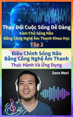 Ði¿u Ch¿nh Sóng Não B¿ng Công Ngh¿ Âm Thanh - Th¿c Hành Và ¿ng D¿ng (Thay Ð¿i Cu¿c S¿ng D¿ Dàng: Làm Ch¿ Sóng Não B¿ng Công Ngh¿ Âm Thanh Khoa H¿c, #2) (eBook, ePUB) - Mori, Sora