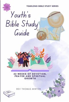 Cover A Yearlong Youth's Bible Study Guide: 52 Weeks of Devotion, Prayer and Spiritual Growth (Yearlong Bible Study Series, #3) (eBook, ePUB)