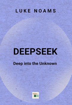 DeepSeek: Deep into The Unknown (FUTURE, #1) (eBook, ePUB) - Noams, Luke