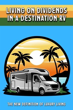 Living on Dividends in a Destination RV: The New Definition of Luxury Living (Suberp Investing, #5) (eBook, ePUB) - King, Joshua