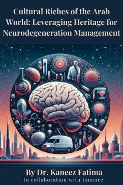 Cover Cultural Riches of the Arab World: Leveraging Heritage for Neurodegeneration Management (Arab World Neurodegeneration Series: Bridging Culture and Science, #1) (eBook, ePUB)