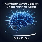 The Problem Solver's Blueprint: Unlock Your Inner Genius (eBook, ePUB) The Problem Solver's Blueprint: Unlock Your Inner Genius (eBook, ePUB)