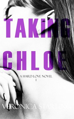 Taking Chloe (Hard Love, #1) (eBook, ePUB) - Starling, Veronica