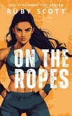 On The Ropes (Stronger You, #3) (eBook, ePUB) On The Ropes (Stronger You, #3) (eBook, ePUB)