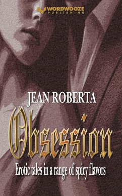 Obsession: Erotic Tales in a Range of Spicy Flavors (eBook, ePUB) - Roberta, Jean