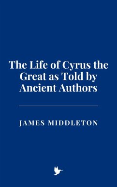 Cover The Life of Cyrus the Great as Told by Ancient Authors (eBook, ePUB)