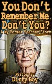 You Don't Remember Me, Don't You? - A My Former Teacher Story (Mature Domination, #14) (eBook, ePUB) You Don't Remember Me, Don't You? - A My Former Teacher Story (Mature Domination, #14) (eBook, ePUB)